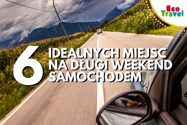 6 idealnych miejsc na długi weekend samochodem