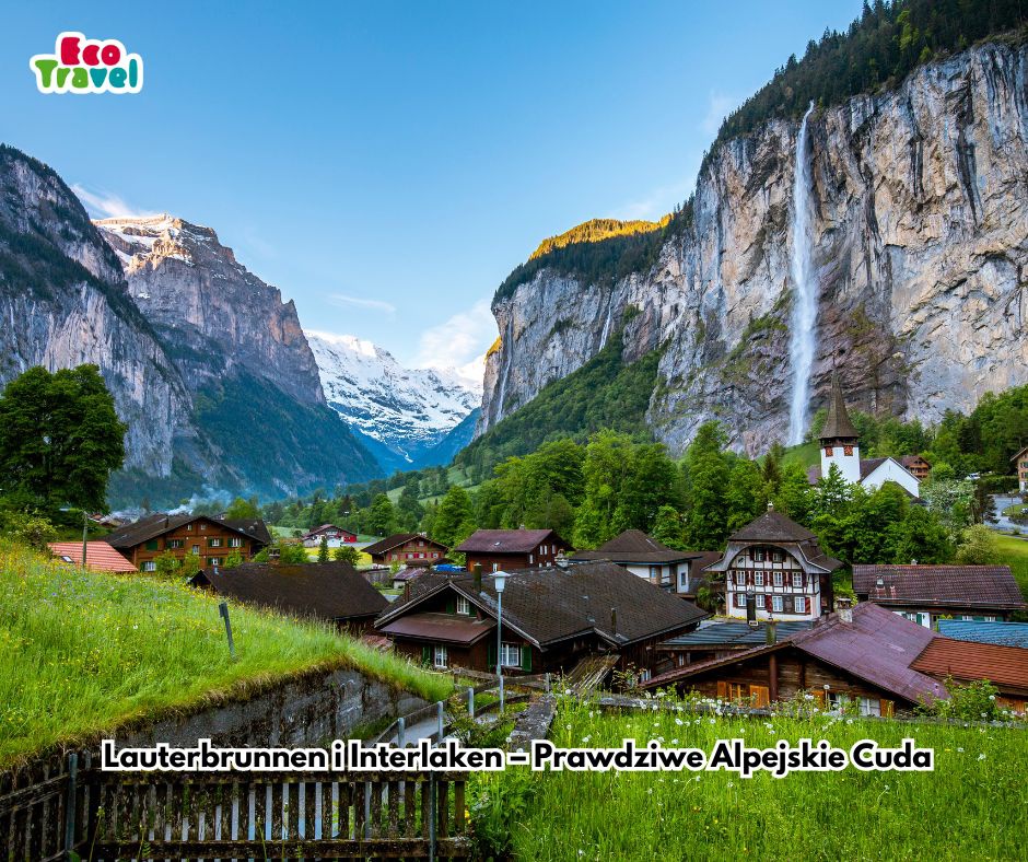 Lauterbrunnen i Interlaken - Prawdziwe Alpejskie Cuda